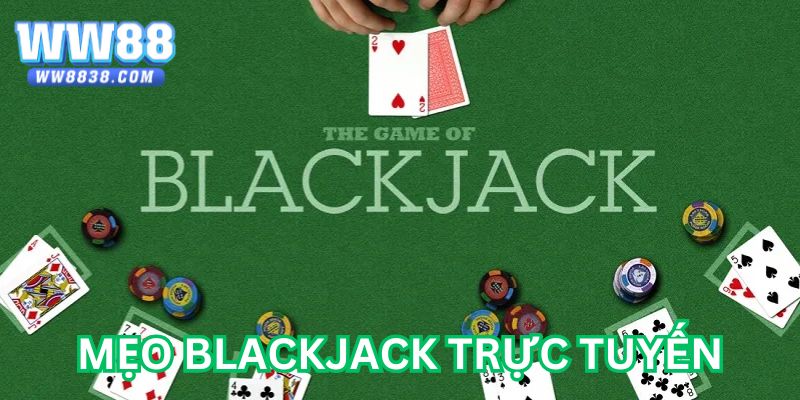 Những mẹo hay để chơi Blackjack hiệu quả