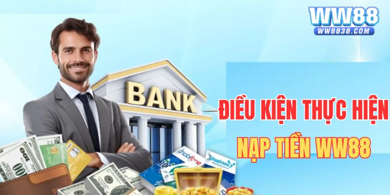 Điều kiện cần tuân thủ khi giao dịch nạp tiền ww88 bet