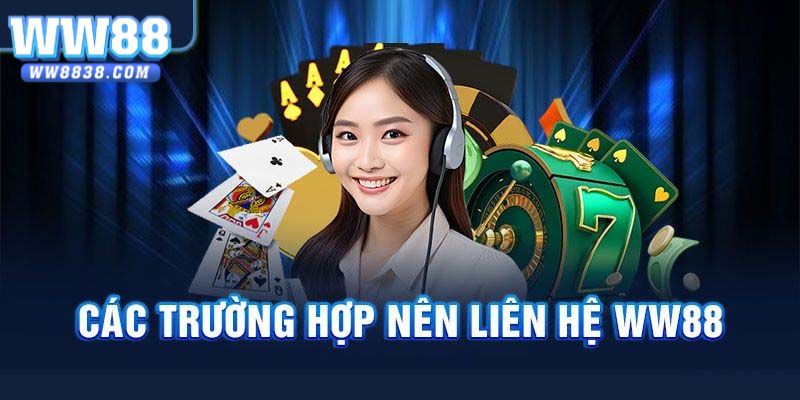 Những trường hợp nên liên hệ ngay cho nhà cái